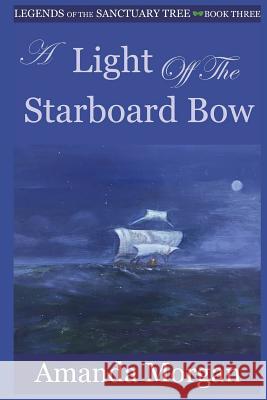 A Light Off the Starboard Bow: Legends of the Sanctuary Tree - Book Three Lynne Wenick Amanda Morgan 9781544073460 Createspace Independent Publishing Platform - książka