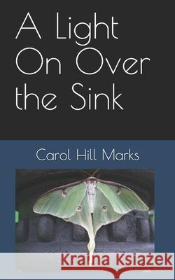 A Light On Over the Sink Carol Hill Marks 9781707662142 Independently Published - książka