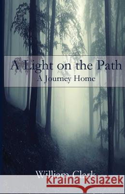 A Light on the Path: A Journey Home William Clark 9781946478856 Parson's Porch - książka