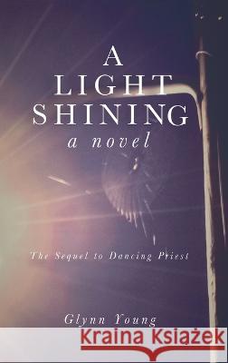 A Light Shining: Book 2 in the Dancing Priest Series Glynn Young 9781949718126 Dunrobin Publishing - książka
