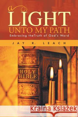 A Light Unto My Path: Embracing Thetruth of God's Word Leach, Jay R. 9781490712369 Trafford Publishing - książka