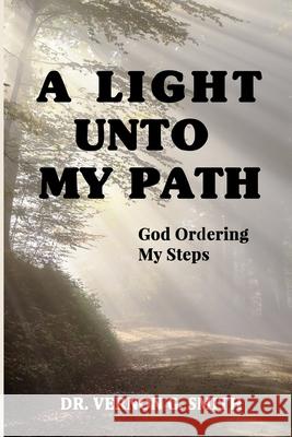 A Light Unto My Path: God Ordering My Steps Vernon G. Smith 9781704355092 Independently Published - książka