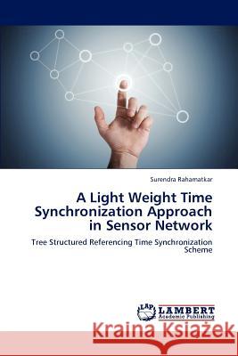 A Light Weight Time Synchronization Approach in Sensor Network Surendra Rahamatkar 9783848485529 LAP Lambert Academic Publishing - książka