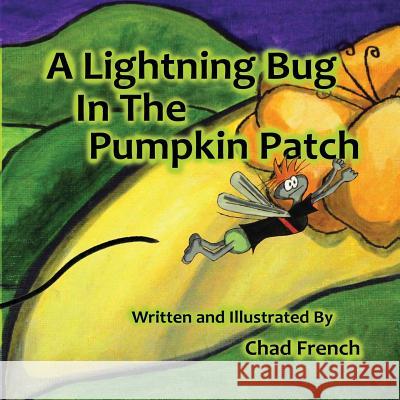 A Lightning Bug in the Pumpkin Patch French a. Chad French a. Gina French a. Chad 9780986390029 Chad French - książka