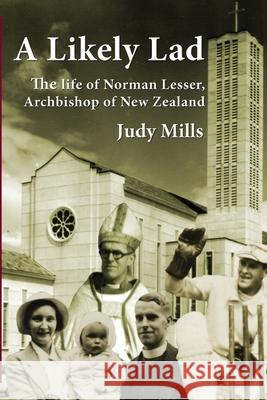 A Likely Lad: The life of Norman Lesser, Archbishop of New Zealand Judy Mills 9781988572352 Philip Garside Publishing Limited - książka