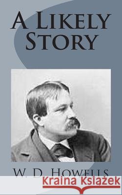 A Likely Story W. D. Howells 9781499226935 Createspace - książka