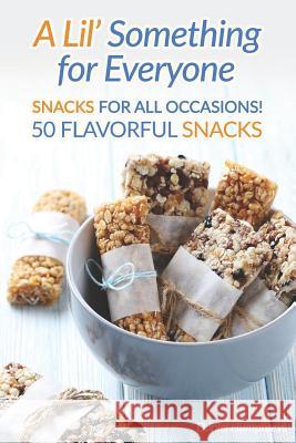 A Lil' Something for Everyone: Snacks for All Occasions! 50 Flavorful Snacks Daniel Humphreys 9781794081222 Independently Published - książka
