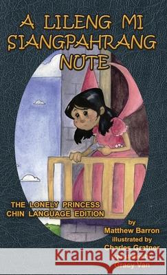 A Lileng Mi Siangpahrang Nute: The Lonely Princess Chin Language Edition Matthew Barron Charles Gratner Gracy Van 9781954482050 Submatter Press - książka