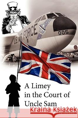 A Limey in the Court of Uncle Sam Ken Wise 9781438943787 Authorhouse - książka