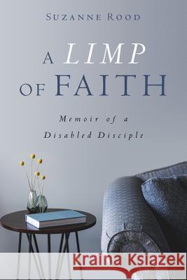 A Limp of Faith: Memoir of a Disabled Disciple Suzanne Rood 9781625861306 Credo House Publishers - książka
