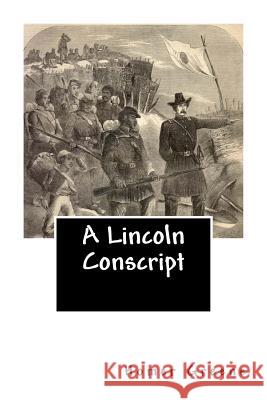A Lincoln Conscript Homer Greene T. D 9781470099091 Createspace - książka