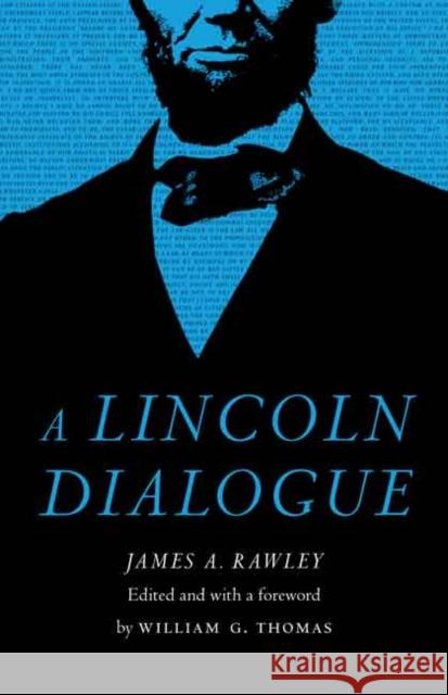 A Lincoln Dialogue James A. Rawley William G. Thomas 9780803249967 University of Nebraska Press - książka