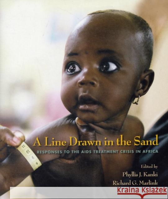 A Line Drawn in the Sand: Responses to the AIDS Treatment Crisis in Africa Phyllis J. Kanki Richard, MD Marlink 9780674033450 Harvard Center for Population and Development - książka