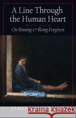 A Line Through the Human Heart: On Sinning and Being Forgiven S J James V Schall   9781621382256 Angelico Press - książka