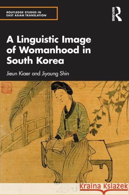 A Linguistic Image of Womanhood in South Korea Jiyoung Shin 9781032053738 Taylor & Francis Ltd - książka