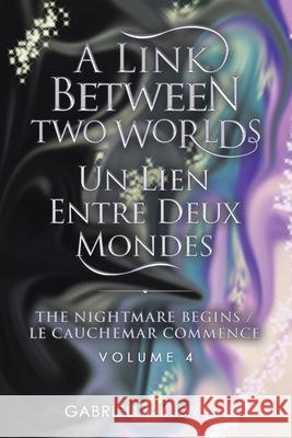 A Link Between Two Worlds / Un Lien Entre Deux Mondes: The Nightmare Begins/ Le Cauchemar Commence Gabriella Kikwaki 9780228852452 Tellwell Talent - książka