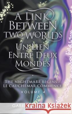 A Link Between Two Worlds / Un Lien Entre Deux Mondes: The Nightmare Begins/ Le Cauchemar Commence Gabriella Kikwaki 9780228852476 Tellwell Talent - książka