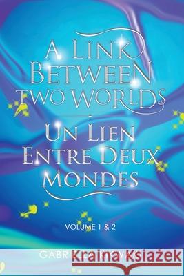 A Link Between Two Worlds / Un Lien Entre Deux Mondes: Volume 1 & 2 Gabriella Kikwaki 9780228845799 Tellwell Talent - książka