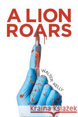 A Lion Roars Walter Kelly 9781643503530 Page Publishing, Inc. - książka