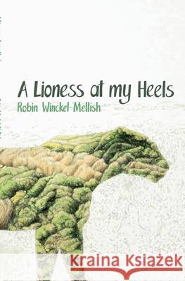 A Lioness at My Heels Winckel-Mellish, Robin 9781920397432 Modjaji Books - książka