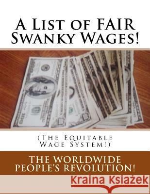 A List of FAIR Swanky Wages!: (The Equitable Wage System!) Worldwide People's Revolution! 9781537398594 Createspace Independent Publishing Platform - książka