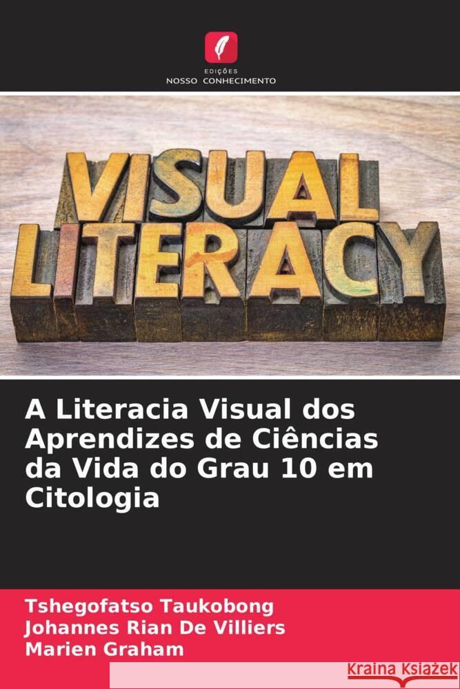 A Literacia Visual dos Aprendizes de Ciências da Vida do Grau 10 em Citologia Taukobong, Tshegofatso, De Villiers, Johannes Rian, Graham, Marien 9786204875194 Edições Nosso Conhecimento - książka