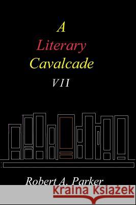 A Literary Cavalcade-VII Robert A. Parker 9781365957697 Lulu.com - książka