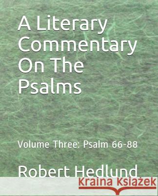 A Literary Commentary On The Psalms: Volume Three: Psalm 66-88 Robert Hedlund 9781079727555 Independently Published - książka