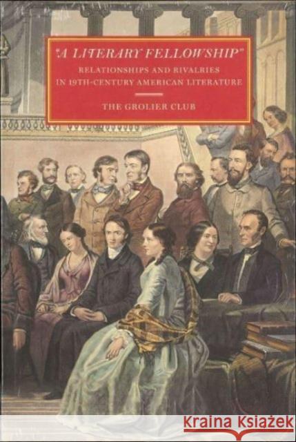A Literary Fellowship: Relationships and Rivalries in 19th-Century American Literature Susan Jaffe Tane Gabriel McKee 9781605830728 Grolier Club - książka