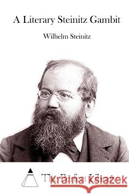 A Literary Steinitz Gambit Wilhelm Steinitz The Perfect Library 9781523209187 Createspace Independent Publishing Platform - książka