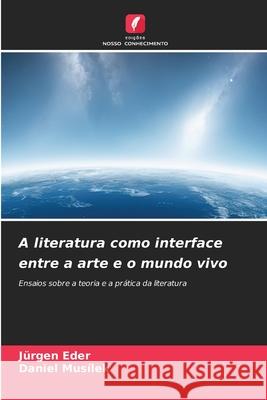 A literatura como interface entre a arte e o mundo vivo Eder, Jürgen, Musílek, Daniel 9786209162398 Edições Nosso Conhecimento - książka