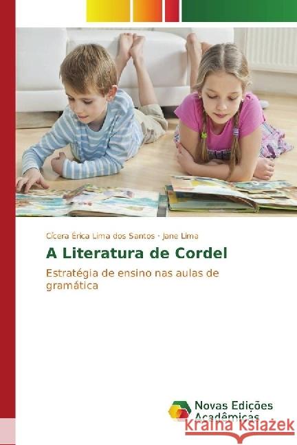 A Literatura de Cordel : Estratégia de ensino nas aulas de gramática Lima dos Santos, Cícera Érica; Lima, Jane 9783330745001 Novas Edicioes Academicas - książka