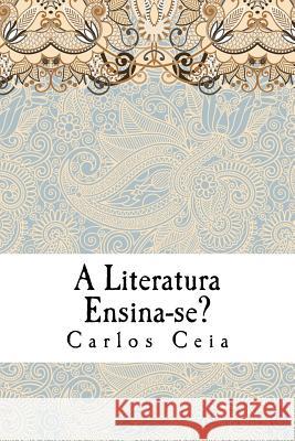 A Literatura Ensina-se?: Estudos de Teoria Literária Ceia, Carlos 9781983607271 Createspace Independent Publishing Platform - książka