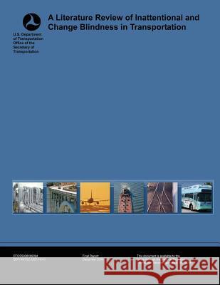 A Literature Review of Inattentional and Change Blindness in Transportation U. S. Department of Transportation 9781493650224 Createspace - książka
