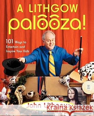 A Lithgow Palooza!: 101 Ways to Entertain and Inspire Your Kids Lithgow, John 9780743261241 Fireside Books - książka
