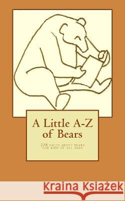 A Little A-Z of Bears: 238 facts about bears for kids of all ages McGowan, Colin 9781985633988 Createspace Independent Publishing Platform - książka