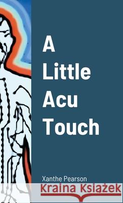 A Little Acu Touch Xanthe Pearson 9781716485329 Lulu.com - książka