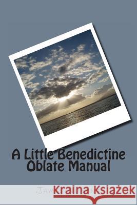 A Little Benedictine Oblate Manual James Nugent 9781492263104 Createspace - książka