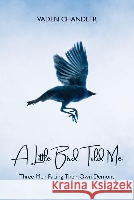 A Little Bird Told Me, Three Men Facing Their Own Demons Vaden Chandler 9789655779899 Booxai - książka