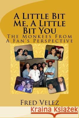 A Little Bit Me, A Little Bit You: The Monkees From A Fan's Perspective Velez, Fred 9781496112286 Createspace - książka