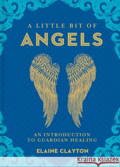 A Little Bit of Angels: An Introduction to Guardian Healing Elaine Clayton 9781454928713 Union Square & Co. - książka