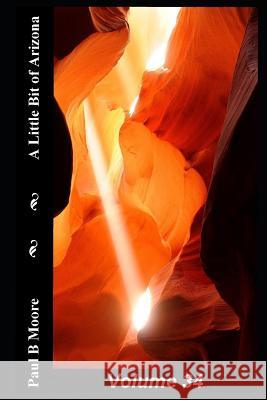 A Little Bit of Arizona: Volume 34 Paul B. Moore Paul Moore 9781723906121 Independently Published - książka