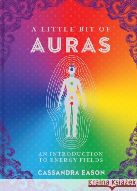A Little Bit of Auras: An Introduction to Energy Fields Cassandra Eason 9781454928539 Union Square & Co. - książka