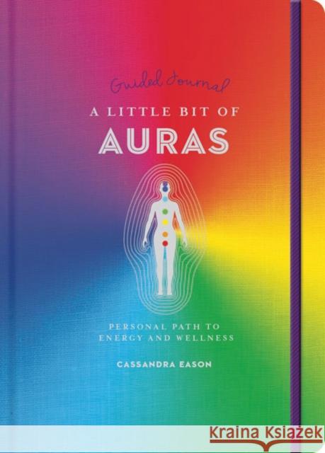 A Little Bit of Auras Guided Journal: Your Personal Path to Energy and Wellness Volume 23 Eason, Cassandra 9781454940319 Sterling Publishing (NY) - książka