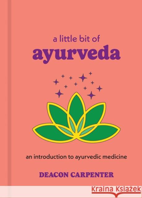 A Little Bit of Ayurveda: An Introduction to Ayurvedic Medicine Deacon Carpenter 9781454959694 Union Square & Co. - książka