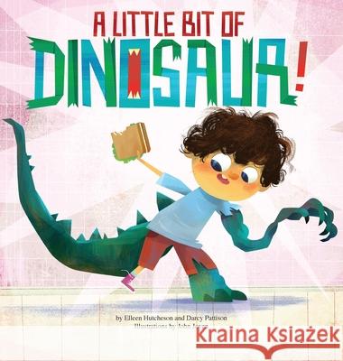 A Little Bit of Dinosaur Elleen Hutcheson, Darcy Pattison, John Joven 9781629441535 Mims House - książka