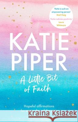 A Little Bit of Faith: Hopeful affirmations for every day of the year Katie Piper 9780281086504 SPCK Publishing - książka