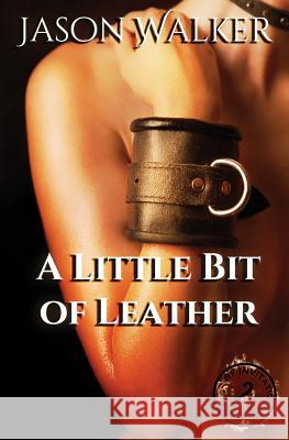 A Little Bit of Leather Jason Walker 9781544949178 Createspace Independent Publishing Platform - książka