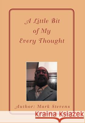 A Little Bit of My Every Thought Mark Stevens 9781479731114 Xlibris Corporation - książka