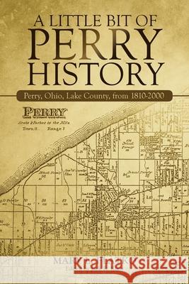 A Little Bit of Perry History: Perry, Ohio, Lake County, from 1810-2000 Mary L. Platko Jack R. Kless 9781663215246 iUniverse - książka